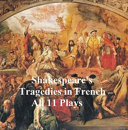 eBook (epub) Shakespeare's Tragedies, in French Translation (all 11 plays) de William Shakespeare