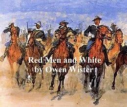 E-Book (epub) Red Men and White von Owen Wister