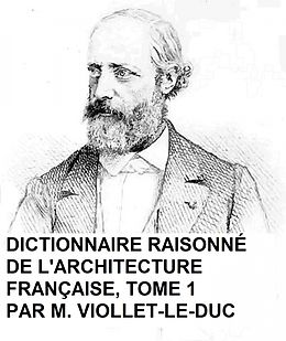 eBook (epub) Dictionnaire Raisonne de l'Architecture Francaise, Tome 1 de Viollet-Le-Duc