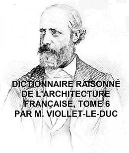 eBook (epub) Dictionnaire Raisonne de l'Architecture Francaise, Tome 6 de Viollet-Le-Duc