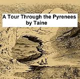 eBook (epub) A Tour Through the Pyrenees de Hippolyte Adolphe Taine