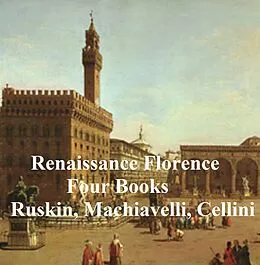 E-Book (epub) Renaissance Florence: Four Books von John Ruskin