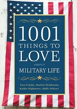 E-Book (epub) 1001 Things to Love About Military Life von Tara Crooks, Starlett Henderson, Kathie Hightower