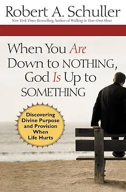 E-Book (epub) When You Are Down to Nothing, God Is Up to Something von Robert Anthony Schuller