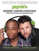 Couverture cartonnée Psych's Guide to Crime Fighting for the Totally Unqualified de Shawn Spencer, Burton Guster