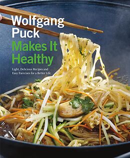 E-Book (epub) Wolfgang Puck Makes It Healthy von Wolfgang Puck, Chad Waterbury