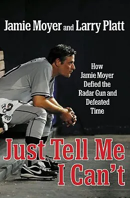 E-Book (epub) Just Tell Me I Can't von Jamie Moyer, Larry Platt