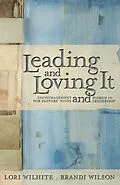 E-Book (epub) Leading and Loving It von Lori Wilhite, Brandi Wilson