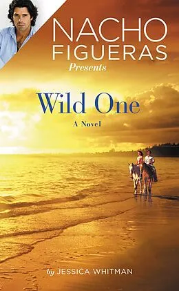 E-Book (epub) Nacho Figueras Presents: Wild One von Jessica Whitman