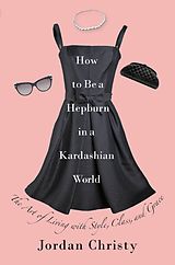 eBook (epub) How to Be a Hepburn in a Kardashian World de Jordan Christy