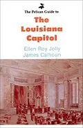 E-Book (epub) Pelican Guide to the Louisiana Capitol von Ellen Roy Jolly, James Calhoun