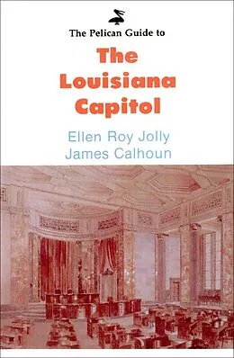 E-Book (epub) Pelican Guide to the Louisiana Capitol von Ellen Roy Jolly, James Calhoun
