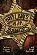 E-Book (epub) Outlaws with Badges von Laurence J. Yadon, Robert Barr Smith