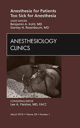E-Book (epub) Anesthesia for Patients Too Sick for Anesthesia, An Issue of Anesthesiology Clinics von Benjamin A. Kohl, Stanley H. Rosenbaum