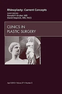 E-Book (epub) Rhinoplasty: Current Concepts, An Issue of Clinics in Plastic Surgery von Ronald P. Gruber, David Stepnick