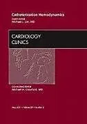 Fester Einband Catheterization Hemodynamics, An Issue of Cardiology Clinics von Michael J. Lim
