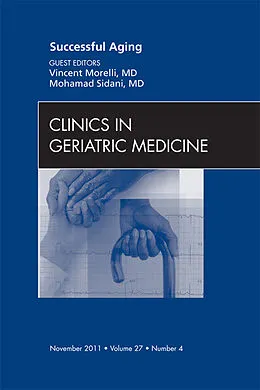 E-Book (epub) Successful Aging , An Issue of Clinics in Geriatric Medicine von Vincent Morelli MD, Mohamed Sidani MD