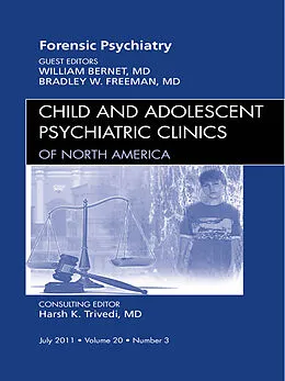 E-Book (epub) Forensic Psychiatry, An Issue of Child and Adolescent Psychiatric Clinics of North America von William Bernet MD, Bradley W. Freeman MD