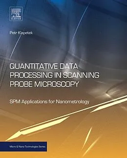 E-Book (epub) Quantitative Data Processing in Scanning Probe Microscopy von Petr Klapetek