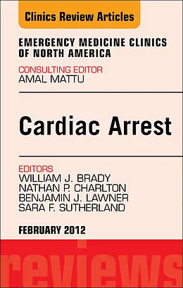 E-Book (epub) Cardiac Arrest, An Issue of Emergency Medicine Clinics von William J. Brady MD, Nathan P. Charlton MD, Emt-P Lawner Do