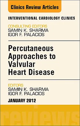 E-Book (epub) Percutaneous Approaches to Valvular Heart Disease, An Issue of Interventional Cardiology Clinics von Samin K. Sharma, Igor Palacios