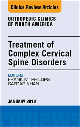 E-Book (epub) Treatment of Complex Cervical Spine Disorders, An Issue of Orthopedic Clinics von Frank Phillips, Safdar N. Khan