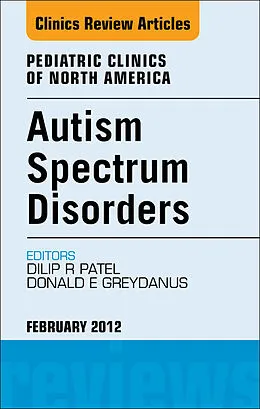 E-Book (epub) Autism Spectrum Disorders: Practical Overview For Pediatricians, An Issue of Pediatric Clinics von Dilip R Patel, Donald E. Greydanus