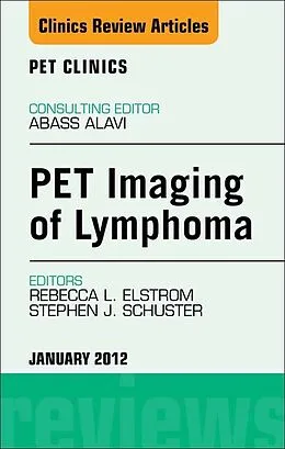 ePUB PET Imaging of Lymphoma, An Issue of PET Clinics von Rebecca Elstrom, Stephen Schuster