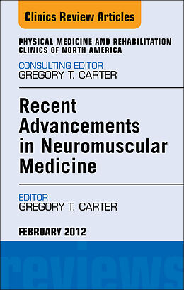 E-Book (epub) Recent Advancements in Neuromuscular Medicine, An Issue of Physical Medicine and Rehabilitation Clinics von Gregory T Carter