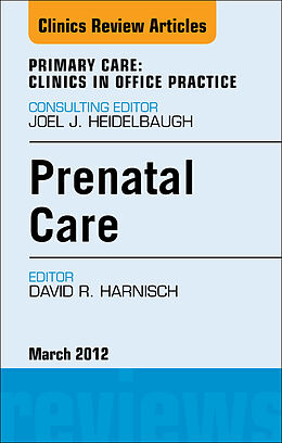 E-Book (epub) Prenatal Care, An Issue of Primary Care Clinics in Office Practice von David Harnisch