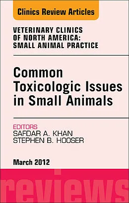 E-Book (epub) Common Toxicologic Issues in Small Animals, An Issue of Veterinary Clinics: Small Animal Practice von Safdar N. Khan, Stephen B. Hooser