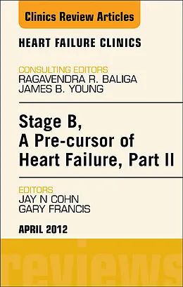 E-Book (epub) Stage B, A Pre-cursor to Heart Failure, Part II, An Issue of Heart Failure Clinics von Jay N. Cohn MD, Gary S. Francis MD