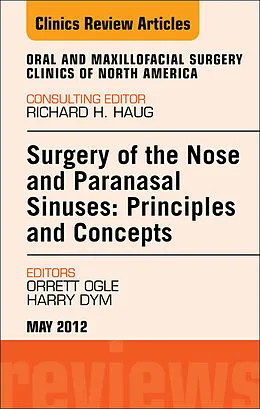 E-Book (epub) Surgery of the Nose and Paranasal Sinuses: Principles and Concepts, An Issue of Oral and Maxillofacial Surgery Clinics von Orrett E. Ogle, Harry Dym