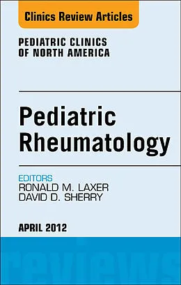 ePUB Pediatric Rheumatology, An Issue of Pediatric Clinics von Ronald M. Laxer, David D. Sherry