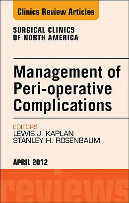 E-Book (epub) Management of Peri-operative Complications, An Issue of Surgical Clinics von Stanley H. Rosenbaum, Lewis J. Kaplan