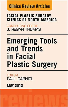 E-Book (epub) Emerging Tools and Trends in Facial Plastic Surgery, An Issue of Facial Plastic Surgery Clinics von Paul Carniol