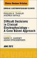 E-Book (epub) Difficult Decisions in Clinical Electrophysiology - A Case Based Approach, An Issue of Cardiac Electrophysiology Clinics von Mark C. Haigney, Adam Strickberger