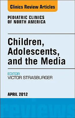 ePUB Children, Adolescents, and the Media, An Issue of Pediatric Clinics von Victor C. Strasburger