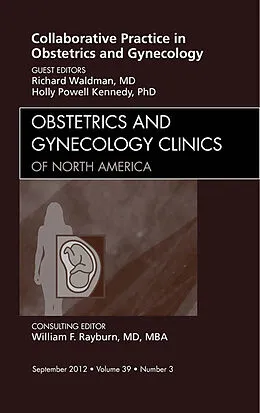 E-Book (epub) Collaborative Practice in Obstetrics and Gynecology, An Issue of Obstetrics and Gynecology Clinics von Richard Waldman MD, Holly Powell Kennedy