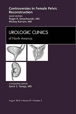E-Book (epub) Controversies in Female Pelvic Reconstruction, An Issue of Urologic Clinics von Dmochowski MD, Mickey M. Karram MD