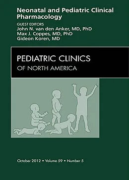 E-Book (epub) Neonatal and Pediatric Clinical Pharmacology, An Issue of Pediatric Clinics von John N van den Anker MD, Coppes MD, Gideon Koren MD