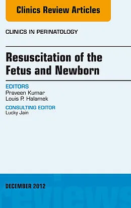 E-Book (epub) Resuscitation of the Fetus and Newborn, An Issue of Clinics in Perinatology von Praveen Kumar MD, Louis P. Halamek MD