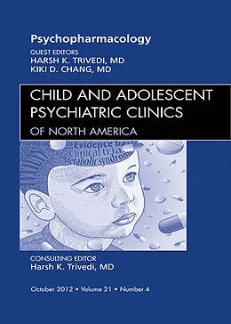 E-Book (epub) Psychopharmacology, An Issue of Child and Adolescent Psychiatric Clinics of North America von Harsh K. Trivedi MD, Kiki Chang MD