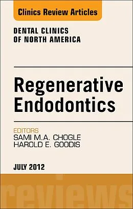 E-Book (epub) Regenerative Endodontics, An Issue of Dental Clinics von Dmd Chogle BDS, Harold E. Goodis DDS