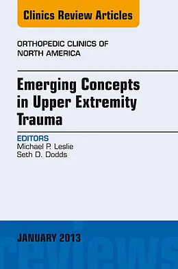 E-Book (epub) Emerging Concepts in Upper Extremity Trauma, An Issue of Orthopedic Clinics von Michael P. Leslie, Seth D. Dodds