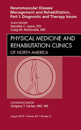 E-Book (epub) Neuromuscular Disease Management and Rehabilitation, Part I: Diagnostic and Therapy Issues, an Issue of Physical Medicine and Rehabilitation Clinics - E-Book von Nanette C. Joyce, Craig M. McDonald