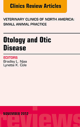 E-Book (epub) Otology and Otic Disease, An Issue of Veterinary Clinics: Small Animal Practice von Bradley L. Njaa, Lynette K. Cole