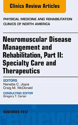 ePUB Neuromuscular Disease Management and Rehabilitation, Part II: Specialty Care and Therapeutics, an Issue of Physical Medicine and Rehabilitation Clinics, E-Book von Nanette C. Joyce, Craig M. McDonald