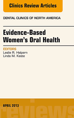 E-Book (epub) Evidence-Based Women's Oral Health, An Issue of Dental Clinics, E-Book von Leslie R. Halpern, Linda M. Kaste