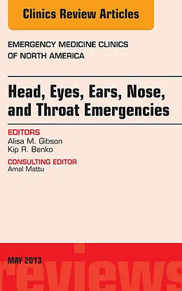 E-Book (epub) Head, Eyes, Ears, Nose, and Throat Emergencies, An Issue of Emergency Medicine Clinics von Alisa M. Gibson, Kip R. Benko